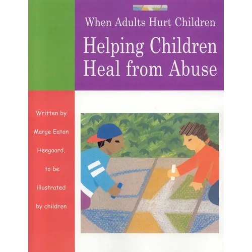When Adults Hurt Children: Helping Children Heal from Abuse