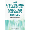 An Empowering Leadership Guide for Emerging Nurses: Surviving the Shift
