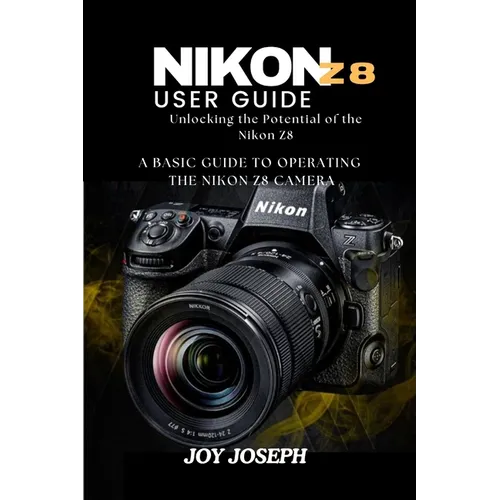 Nikon Z8 User Guide: Unlocking the Potential of the Nikon Z8