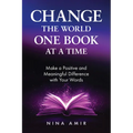 Change the World One Book at a Time: Make a Positive and Meaningful Difference with Your Words