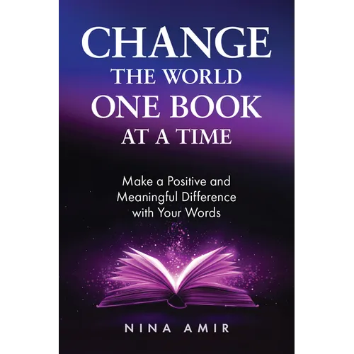 Change the World One Book at a Time: Make a Positive and Meaningful Difference with Your Words