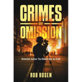 Crimes of Omission: Distorted Justice: The Media's War on Truth