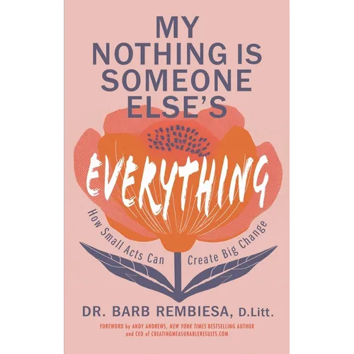 My Nothing Is Someone Else's Everything: How Small Acts Can Create Big Change