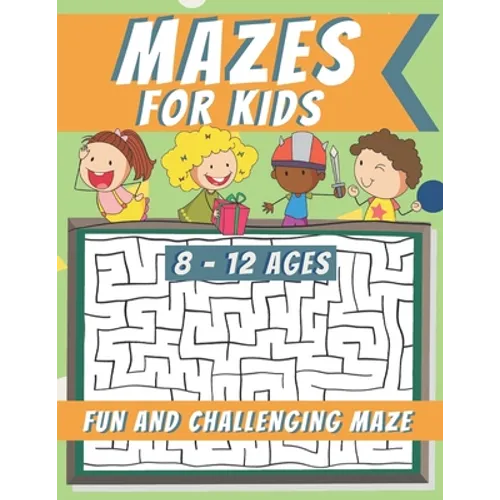 Mazes For Kids Ages 8-12: Maze Activity Book, Fun and Challenging Maze and Problem-Solving