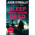 Sleep When You're Dead: A gripping action thriller for fans of Mark Dawson and David Baldacci