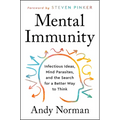 Mental Immunity: Infectious Ideas, Mind-Parasites, and the Search for a Better Way to Think