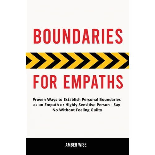 Boundaries for Empaths: Proven Ways to Establish Personal Boundaries as an Empath or Highly Sensitive Person - Say No Without Feeling Guilty
