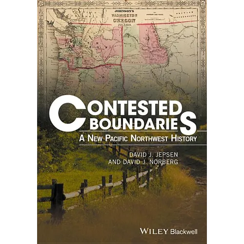 Contested Boundaries: A New Pacific Northwest History