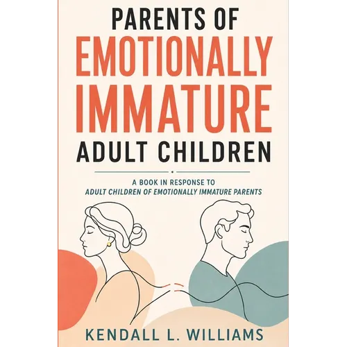 Parents of Emotionally Immature Adult Children: A Response To The Book "Adult Children of Emotionally Immature Parents"