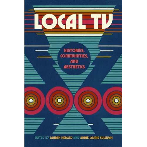 Local TV: Histories, Communities, and Aesthetics