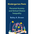 Kindergarten Panic: Parental Anxiety and School Choice Inequality