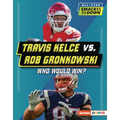 Travis Kelce vs. Rob Gronkowski: Who Would Win?