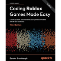 Coding Roblox Games Made Easy - Third Edition: Create, publish, and monetize your games on Roblox with AI and analytics
