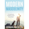 Modern Masculinity: A Compassionate Guidebook to Men's Mental Health