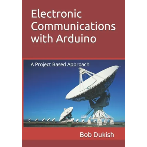 Electronic Communications with Arduino: A Project Based Approach