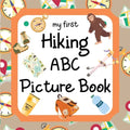 My First Hiking ABC Picture Book: 8.5" x 8.5" Hiking Books for Kids, Hiking Baby Book, ABC Picture Book for Children, Hiking Alphabet Book for Toddler