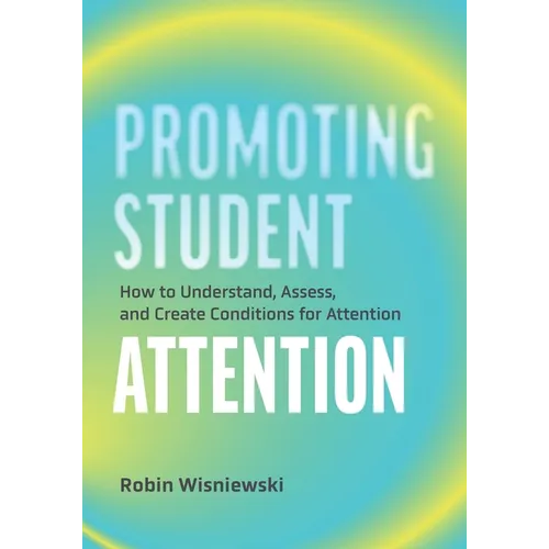 Promoting Student Attention: How to Understand, Assess, and Create Conditions for Attention