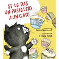 Si Le Das Un Pastelito a Un Gato: If You Give a Cat a Cupcake (Spanish Edition)