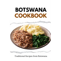 Botswana Cookbook: Traditional Recipes from Botswana