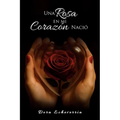 Una rosa en mi corazón nació