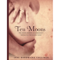 Ten Moons: The Inner Journey of Pregnancy, Preparation for Natural Birth