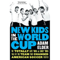New Kids in the World Cup: The Totally Late '80s and Early '90s Tale of the Team That Changed American Soccer Forever