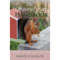 The Squirrel Care Handbook: Housing - Feeding - Care and Breeding