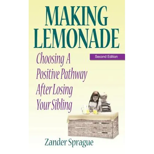 Making Lemonade: Choosing A Positive Pathway After Losing Your Sibling