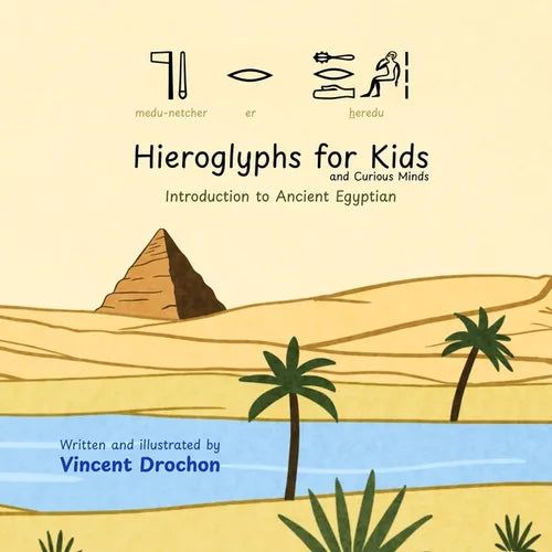 Hieroglyphs for Kids and Curious Minds: Introduction to Ancient Egyptian