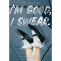 I'm Good, I Swear