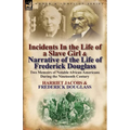 Incidents in the Life of a Slave Girl & Narrative of the Life of Frederick Douglass: Two Memoirs of Notable African-Americans During the Nineteenth Ce