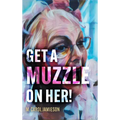 Get A Muzzle On Her!