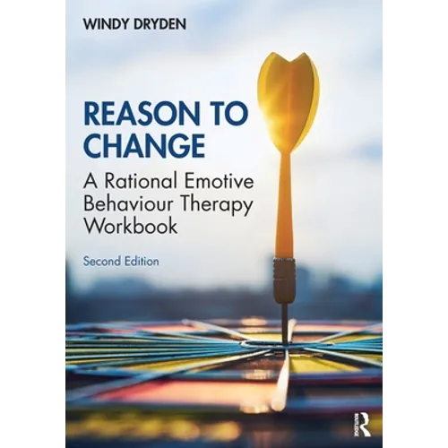Reason to Change: A Rational Emotive Behaviour Therapy Workbook 2nd Edition