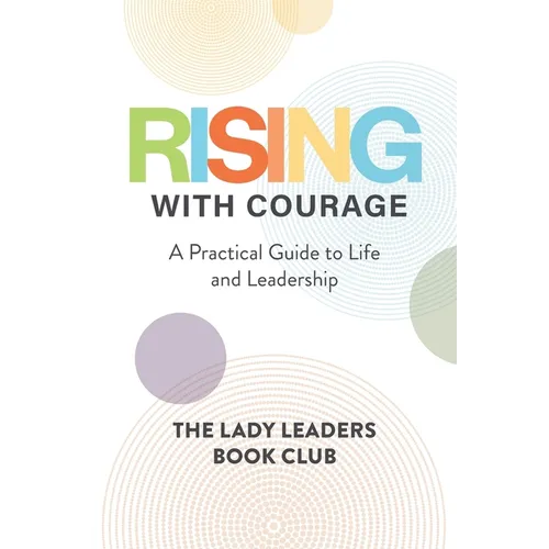 Rising With Courage: A Practical Guide to Life and Leadership