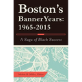 Boston'S Banner Years: 1965-2015: A Saga of Black Success