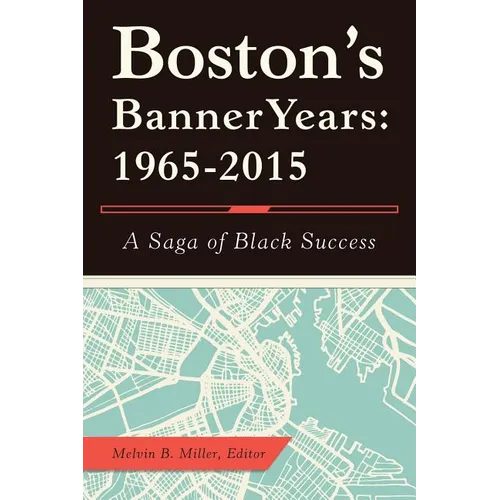Boston'S Banner Years: 1965-2015: A Saga of Black Success
