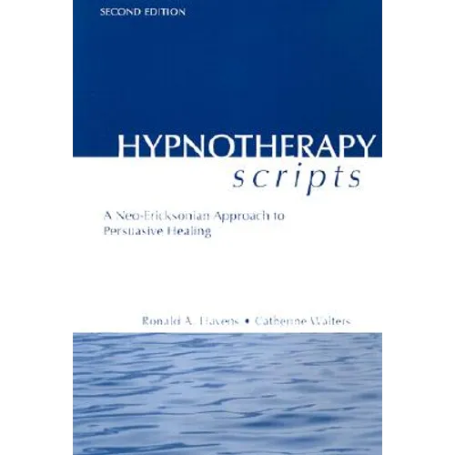 Hypnotherapy Scripts: A Neo-Ericksonian Approach to Persuasive Healing