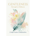 Gentleness: Strength in Stillness