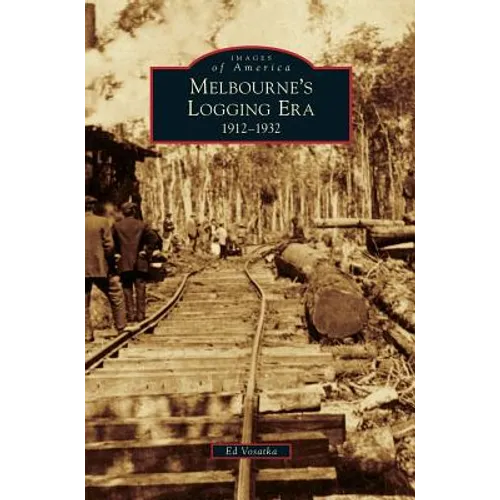 Melbourne's Logging Era: 1912-1932