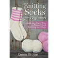 Knitting Socks For Beginners: Quick and Easy Way to Master Sock Knitting in 3 Days