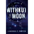 Without the Moon (Act One)