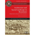 Architecture and Sacred Landscape in Byzantium: Making Prodromos Monastery on Mount Menoikeion