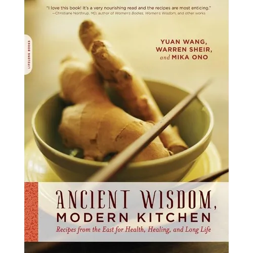 Ancient Wisdom, Modern Kitchen: Recipes from the East for Health, Healing, and Long Life
