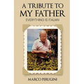 A Tribute to My Father: Everything Is Italian
