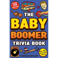 The Baby Boomer Trivia Book: Take A Fun Walk Down Memory Lane With The 1950s, 1960s, 1970s and 1980s Trivia & Quizzes (Movies, TV, Pop Culture, News,