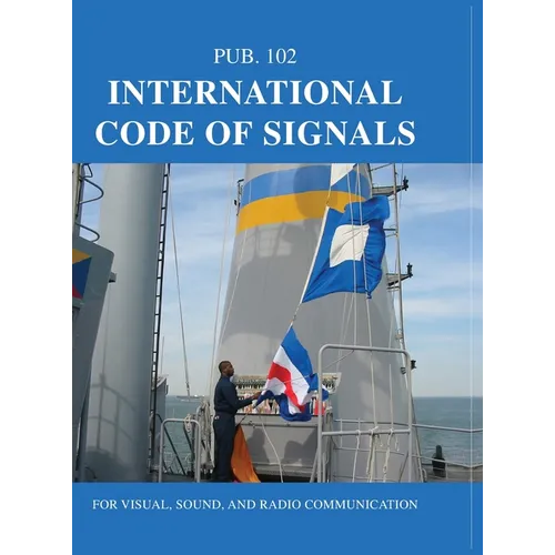 International Code of Signals: For Visual, Sound, and Radio Communication