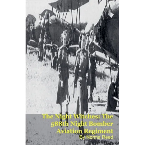 The Night Witches: The 588th Night Bomber Aviation Regiment