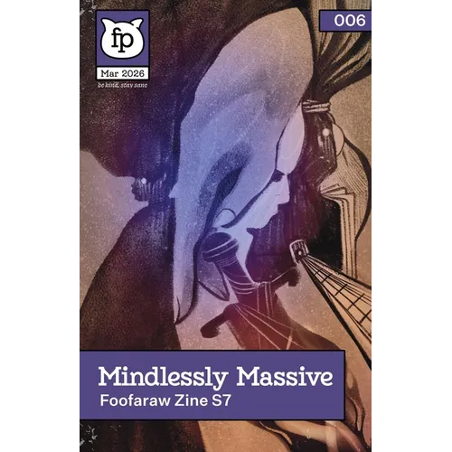 Mindlessly Massive (2026): Deluxe issue of Foofaraw Zine
