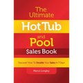 The Ultimate Hot Tub and Pool $Ales Book: Discover How to Double Your $Ales in 7 Days