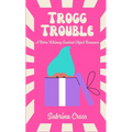 Trogg Trouble